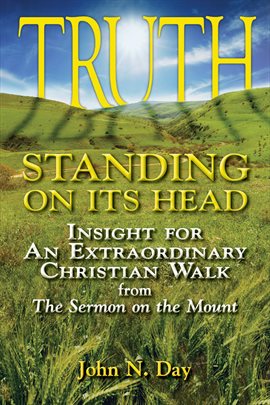 Cover image for Truth Standing on Its Head: Insight for an Extraordinary Christian Walk From the Sermon on the Mount