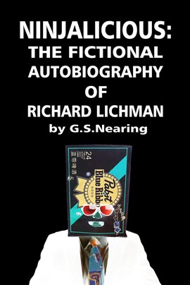 Cover image for Ninjalicious: The Fictional Autobiography of Richard Lichman