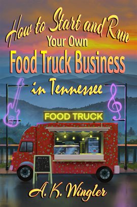 Cover image for How to Start and Run Your Own Food Truck Business in Tennessee