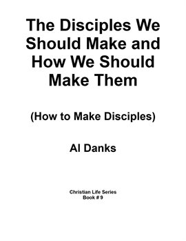 Cover image for The Disciples We Should Make and How We Should Make Them