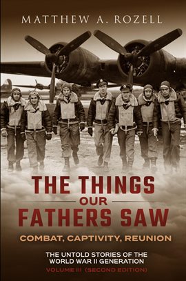 Imagen de portada para The Things Our Fathers Saw - Combat, Captivity, Reunion
