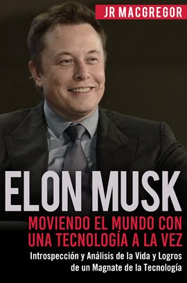 Cover image for Elon Musk: Moviendo el Mundo con Una Tecnología a la Vez