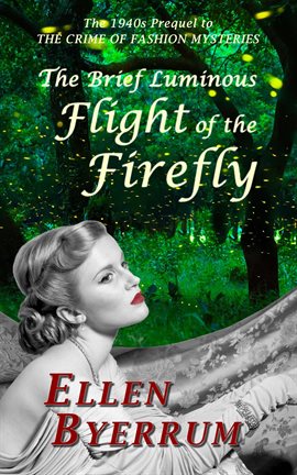 Cover image for The Brief Luminous Flight of the Firefly: The 1940s Prequel to The Crime of Fashion Mysteries