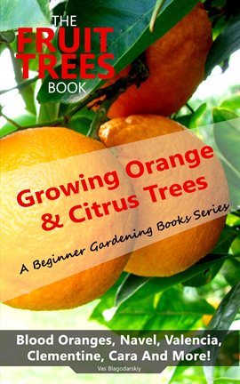 Cover image for The Fruit Trees Book: Growing Orange & Citrus Trees - Blood Oranges, Navel, Valencia, Clementine,...