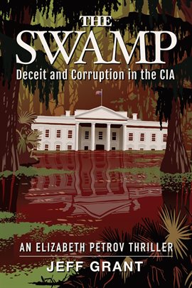 Cover image for The Swamp: Deceit and Corruption in the CIA