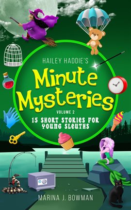 Cover image for Hailey Haddie's Minute Mysteries: 15 Short Stories for Young Sleuths