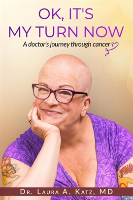 Cover image for OK, It's My Turn Now: A Doctor's Journey Through Cancer