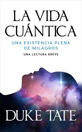 Cover image for La Vida Cuántica: Una Existencia Plena De Milagros