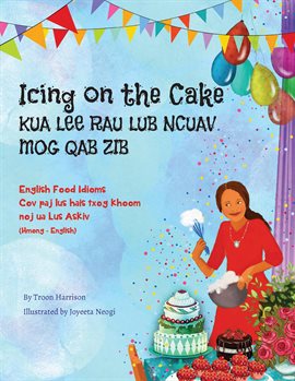 Cover image for Icing on the Cake - English Food Idioms (Hmong-English)