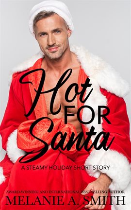 Cover image for Hot for Santa: A Steamy Holiday Romance Short Story