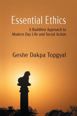 Cover image for Essential Ethics: A Buddhist Approach to Modern Day Life and Social Action