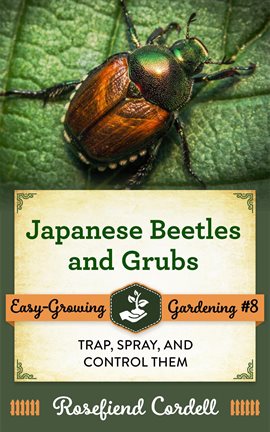 Cover image for Japanese Beetles and Grubs: Trap, Spray, and Control Them