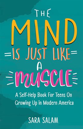 Cover image for The Mind Is Just Like A Muscle: A Self-Help Books For Teens On Growing Up in Modern America