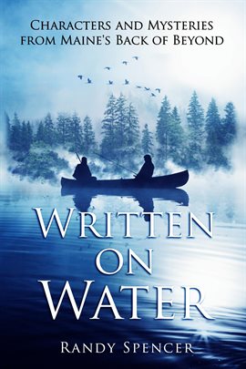 Cover image for Written on Water: Characters and Mysteries From Maine's Back of Beyond