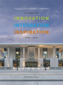 Cover image for Tulsa City-County Library 1992-2001: A Legacy of Innovation, Integration, Inspiration