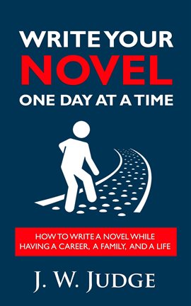 Cover image for Write Your Novel One Day at a Time: How to Write a Novel While Having a Career, a Family, and a Life