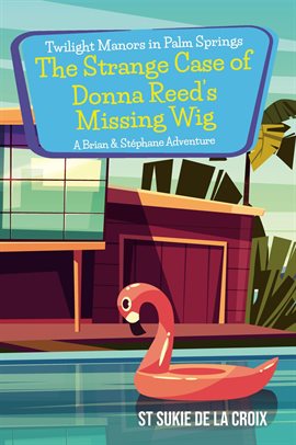 Cover image for Twilight Manors in Palm Springs: The Strange Case of Donna Reed's Missing Wig