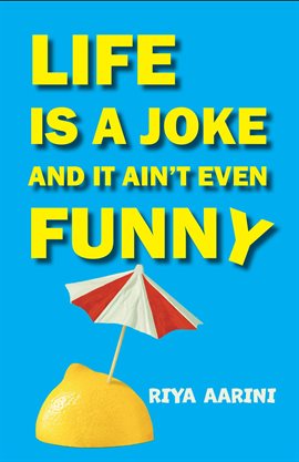 Cover image for Life Is a Joke and It Ain't Even Funny: Not a Novel