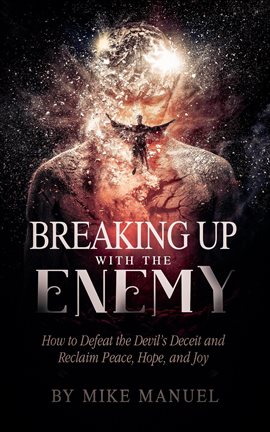 Cover image for Breaking up With the Enemy: How to Defeat the Devil's Deceit and Reclaim Peace, Hope, and Joy