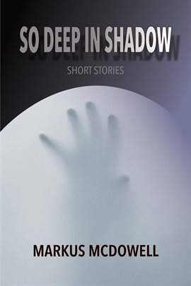 Cover image for So Deep in Shadow: Short Stories