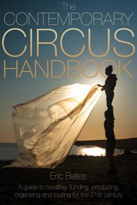 Cover image for The Contemporary Circus Handbook: A Guide to Creating, Funding, Producing, Organizing and Touring