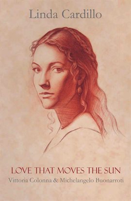 Cover image for Love That Moves the Sun: Vittoria Colonna and Michelangelo Buonarroti