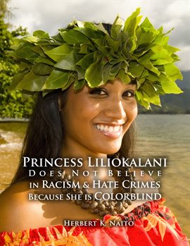 Cover image for Princess Liliokalani Does Not Believe in Racism and Hate Crimes Because She is Colorblind