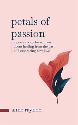 Imagen de portada para Petals of Passion: A Poetry Book for Women About Healing From the Past and Embracing New Love