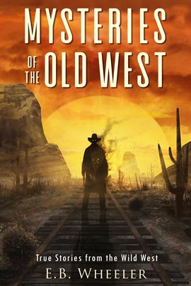 Cover image for Mysteries of the Old West: True Stories From the Wild West