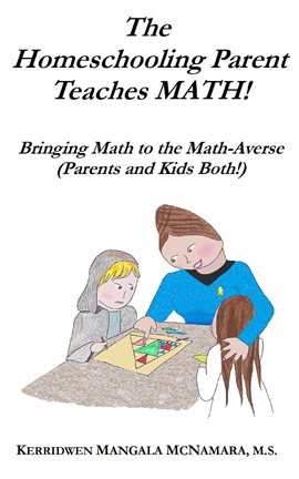 Imagen de portada para The Homeschooling Parent Teaches Math! Bringing Math to the Math-Averse (Parents and Kids Both!)