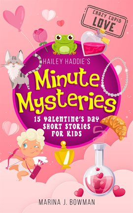 Cover image for Hailey Haddie's Minute Mysteries Crazy Cupid Love: 15 Valentine's Day Short Stories for Kids