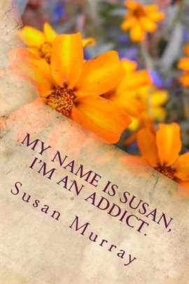 Image de couverture de My Name Is Susan, I'm An Addict.