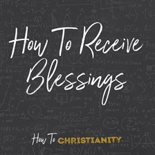 Cover image for How To Receive Blessings