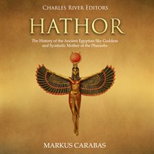 Imagen de portada para Hathor: The History of the Ancient Egyptian Sky Goddess and Symbolic Mother of the Pharaohs