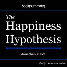 Cover image for Book Summary of The Happiness Hypothesis by Jonathan Haidt