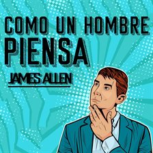 Como un Hombre Piensa Asi es Su Vida