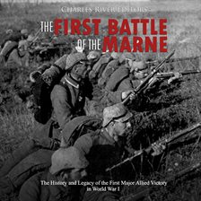 Imagen de portada para The First Battle of the Marne: The History and Legacy of the First Major Allied Victory in World