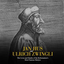 Cover image for Jan Hus and Ulrich Zwingli: The Lives and Deaths of the Reformation's Most Famous Martyrs
