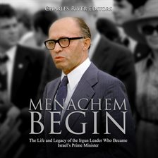 Cover image for Menachem Begin: The Life and Legacy of the Irgun Leader Who Became Israel's Prime Minister