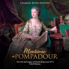 Cover image for Madame de Pompadour: The Life and Legacy of French King Louis XV's Chief Mistress