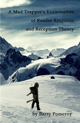 Cover image for A Mad Trapper's Examination of Reader Response and Reception Theory