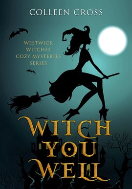 Cover image for Witch You Well : A Westwick Witches Cozy Mystery