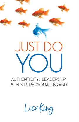Cover image for Just Do You; Authenticity, Leadership, and Your Personal Brand