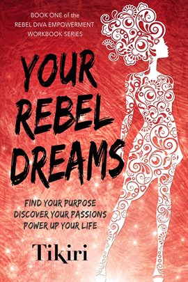 Cover image for Discover Your Rebel Dreams: Find Your Purpose Your Passions, Power Up Your Life