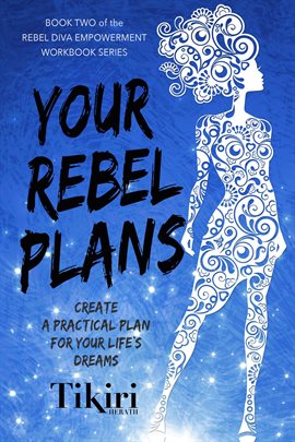 Cover image for Your Rebel Plans: How to Create a Masterplan for Your Life's Big Dreams.