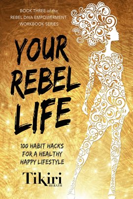 Cover image for Your Rebel Life: 100 Habit Hacks For a Healthy & Happy Lifestyle