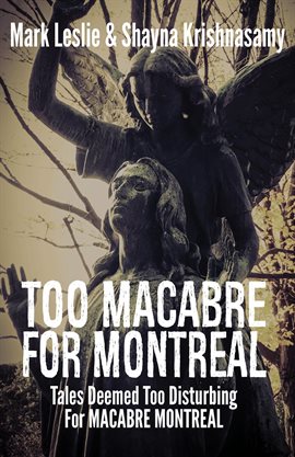 Cover image for Too Macabre for Montreal: Tales Deemed Too Disturbing for Macabre Montreal
