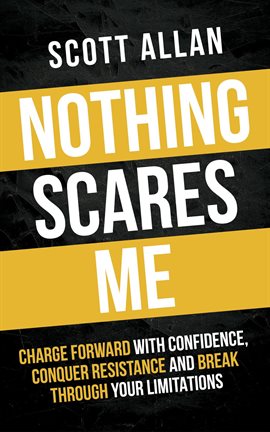 Cover image for Nothing Scares Me: Charge Forward With Confidence, Conquer Resistance, and Break Through Your Lim...