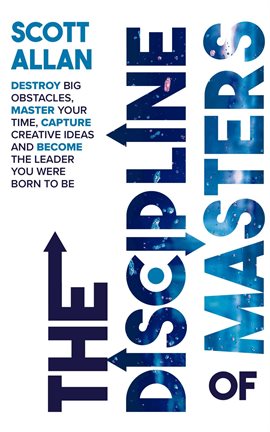 Cover image for The Discipline of Masters: Destroy Big Obstacles, Master Your Time, Capture Creative Ideas and Be...