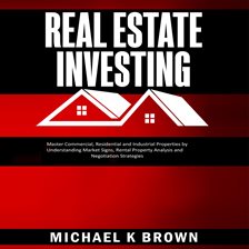 Cover image for Real Estate Investing: Master Commercial, Residential and Industrial Properties by Understanding